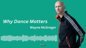 An interview with Wayne McGregor | Why Dance Matters