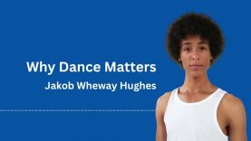 An interview with Jakob Wheway Hughes | Why Dance Matters