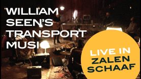 William Seen's Transport Music – Live in Zalen Schaaf, Leeuwarden