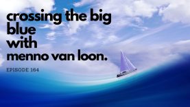 Crossing The Big Blue with Menno Van Loon – Travel Episode 164.