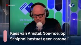 Kees van Amstel: ‘Joe-hoe, op Schiphol is helemaal geen corona!’ | NPO Radio 1