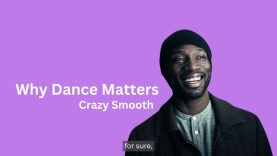 An interview with Crazy Smooth | Why Dance Matters