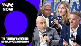 The Future of Foreign Aid: Reform, Impact, and Innovation | Global Citizen NOW 2025